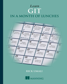 Learn Git in a Month of Lunches by Rick Umali, 9781617292415