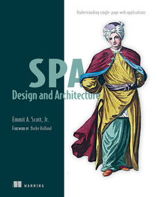 SPA Design and Architecture (Understanding Single Page Web Applications) by Emmit Scott, 9781617292439