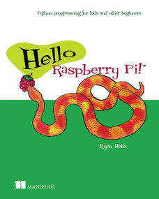 Hello Raspberry Pi! (Python programming for kids and other beginners) by Ryan Heitz, 9781617292453