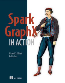 Spark GraphX in Action by Michael Malak, Robin East, 9781617292521