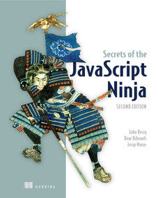 Secrets of the JavaScript Ninja by John Resig, Bear Bibeault, Josip Maras, 9781617292859
