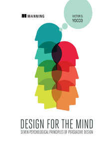 Design for the Mind (Seven Psychological Principles of Persuasive Design) by Victor Yocco, 9781617292958