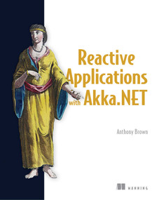 Reactive Applications with Akka.NET by Anthony Brown, 9781617292989