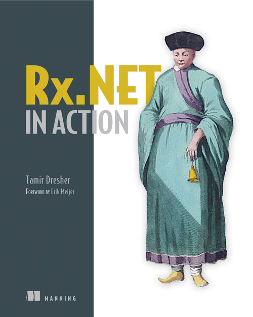 Rx.NET in Action (With examples in C#) by Tamir Dresher, 9781617293061