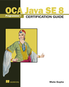 OCA Java SE 8 Programmer I Certification Guide by Mala Gupta, 9781617293252