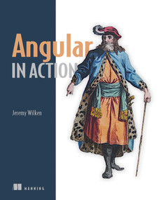 Angular in Action by Jeremy Wilken, 9781617293313