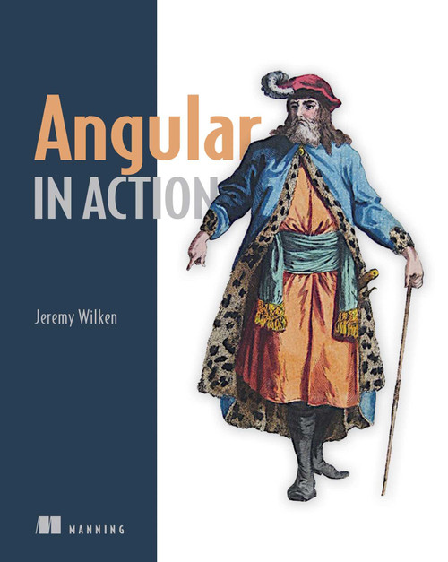 Angular in Action by Jeremy Wilken, 9781617293313