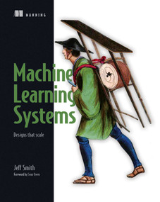 Machine Learning Systems (Designs that scale) by Jeff Smith, 9781617293337