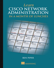 Learn Cisco Network Administration in a Month of Lunches by Ben Piper, 9781617293634