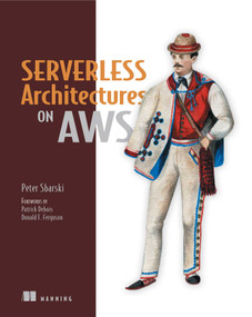 Serverless Architectures on AWS (With examples using AWS Lambda) by Peter Sbarski, 9781617293825