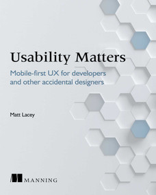 Usability Matters (Practical UX for Developers and other Accidental Designers) by Matt Lacey, 9781617293931
