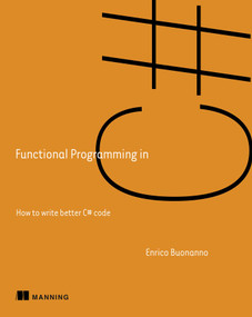 Functional Programming in C# (How to write better C# code) by Enrico Buonanno, 9781617293955