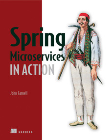 Spring Microservices in Action by John Carnell, 9781617293986