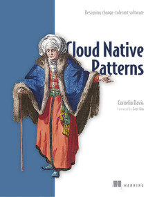 Cloud Native Patterns (Designing change-tolerant software) by Cornelia Davis, 9781617294297