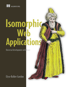 Isomorphic Web Applications (Universal Development with React) by Elyse Kolker Gordon, 9781617294396