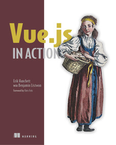 Vue.js in Action by Erik Hanchett, Benjamin Listwon, 9781617294624