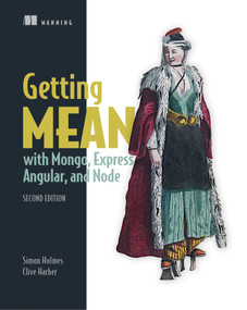 Getting MEAN with Mongo, Express, Angular, and Node by Simon Holmes, Clive Herber, 9781617294754