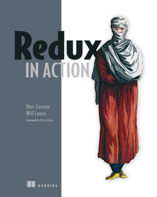 Redux in Action by Marc Garreau, Will Faurot, 9781617294976
