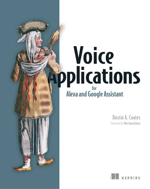Voice Applications for Alexa and Google Assistant by Dustin A. Coates, 9781617295317