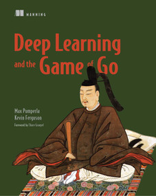 Deep Learning and the Game of Go by Max Pumperla, Kevin Ferguson, 9781617295324