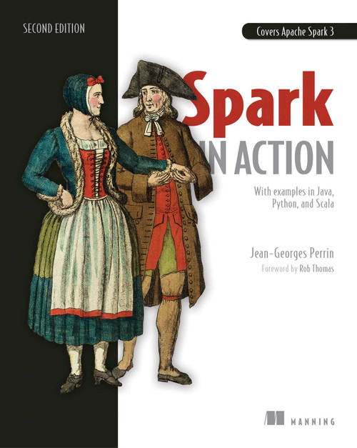 Spark in Action, Second Edition (Covers Apache Spark 3 with Examples in Java, Python, and Scala) by Jean-Georges Perrin, 9781617295522