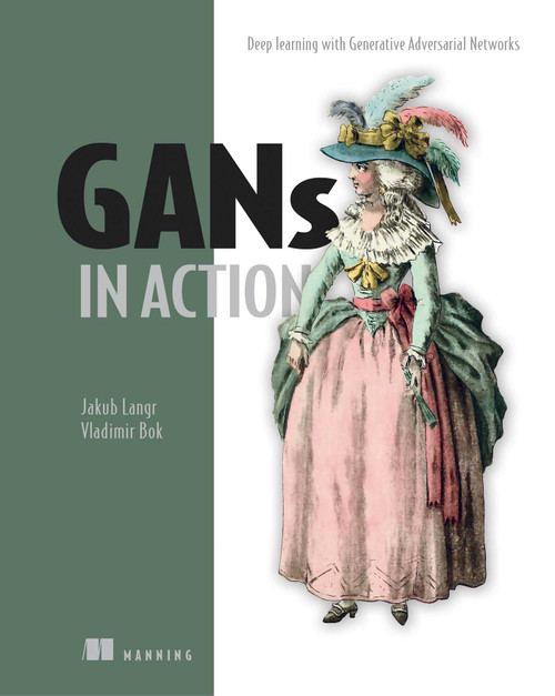 GANs in Action (Deep learning with Generative Adversarial Networks) by Jakub Langr, Vladimir Bok, 9781617295560