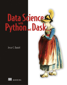 Data Science with Python and Dask by Jesse Daniel, 9781617295607