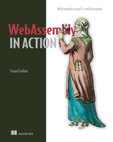 WebAssembly in Action by Gerard Gallant, 9781617295744