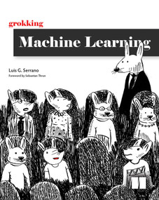 Grokking Machine Learning by Luis Serrano, 9781617295911