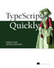 TypeScript Quickly by Yakov Fain, Anton Moiseev, 9781617295942