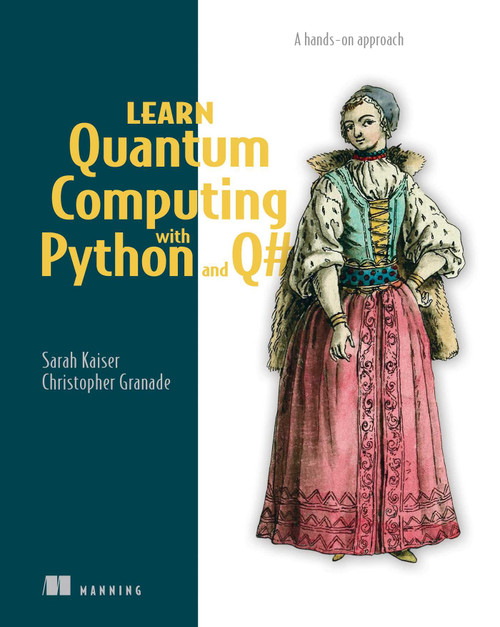 Learn Quantum Computing with Python and Q# (A hands-on approach) by Sarah C. Kaiser, Christopher Granade, 9781617296130