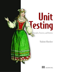 Unit Testing Principles, Practices, and Patterns by Vladimir Khorikov, 9781617296277