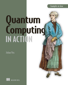 Quantum Computing in Action by Johan Vos, 9781617296321