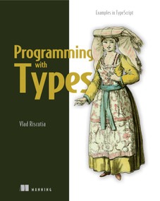 Programming with Types by Vlad Riscutia, 9781617296413