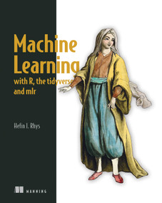 Machine Learning with R, the tidyverse, and mlr by Hefin I. Rhys, 9781617296574
