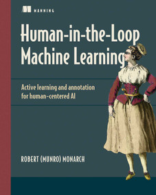 Human-in-the-Loop Machine Learning (Active learning and annotation for human-centered AI) by Robert (Munro) Monarch, 9781617296741