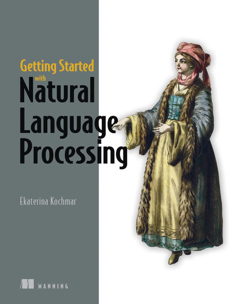 Getting Started with Natural Language Processing by Ekaterina Kochmar, 9781617296765