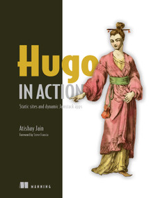Hugo in Action (Static sites and dynamic Jamstack apps) by Atishay Jain, 9781617297007