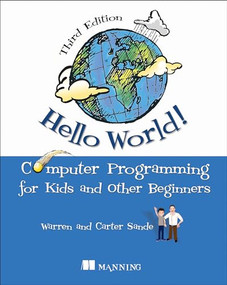 Hello World! (A complete Python-based computer programming tutorial with fun illustrations, examples, and hand-on exercises.) by Warren Sande, Carter Sande, 9781617297021