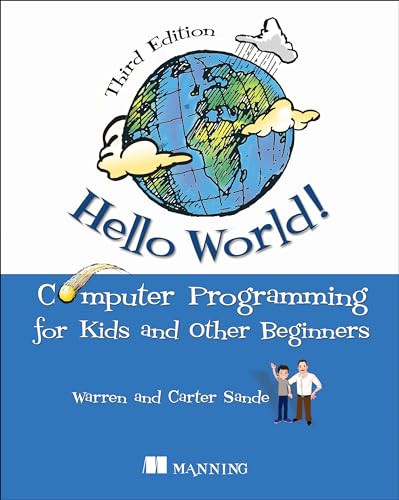 Hello World! (A complete Python-based computer programming tutorial with fun illustrations, examples, and hand-on exercises.) by Warren Sande, Carter Sande, 9781617297021