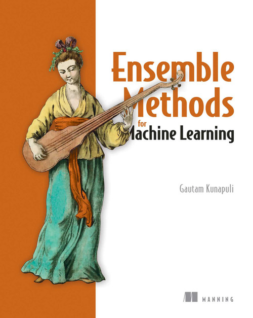 Ensemble Methods for Machine Learning by Gautam Kunapuli, 9781617297137