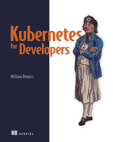 Kubernetes for Developers by William Denniss, 9781617297175