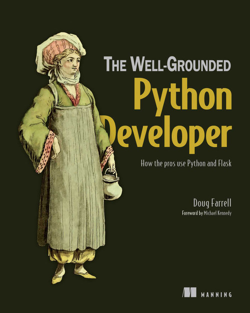 The Well-Grounded Python Developer (How the pros use Python and Flask) by Doug Farrell, 9781617297441