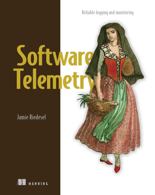 Software Telemetry (Reliable logging and monitoring) by Jamie Riedesel, 9781617298141