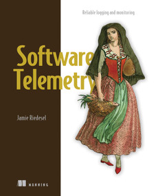 Software Telemetry (Reliable logging and monitoring) by Jamie Riedesel, 9781617298141
