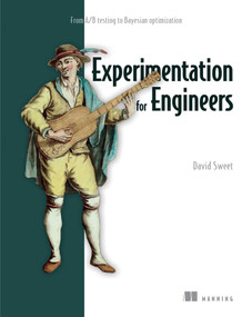Experimentation for Engineers (From A/B testing to Bayesian optimization) by David Sweet, 9781617298158