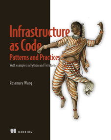 Infrastructure as Code, Patterns and Practices (With examples in Python and Terraform) by Rosemary Wang, 9781617298295