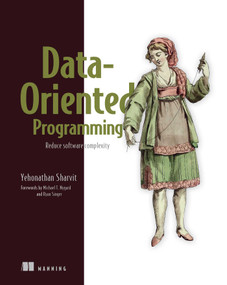 Data-Oriented Programming (Reduce software complexity) by Yehonathan Sharvit, 9781617298578