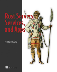Rust Servers, Services, and Apps by Prabhu Eshwarla, 9781617298608