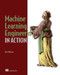 Machine Learning Engineering in Action by Ben Wilson, 9781617298714